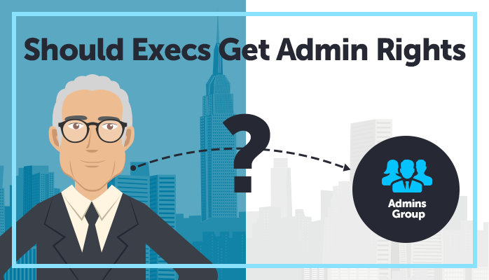 Should Executives Have Admin Rights