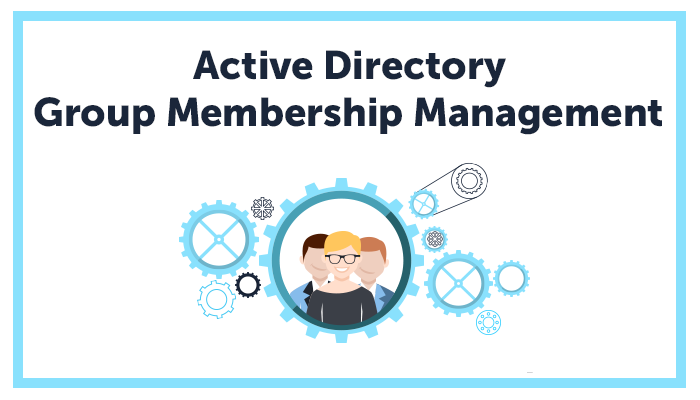 Active Directory Group Membership Management